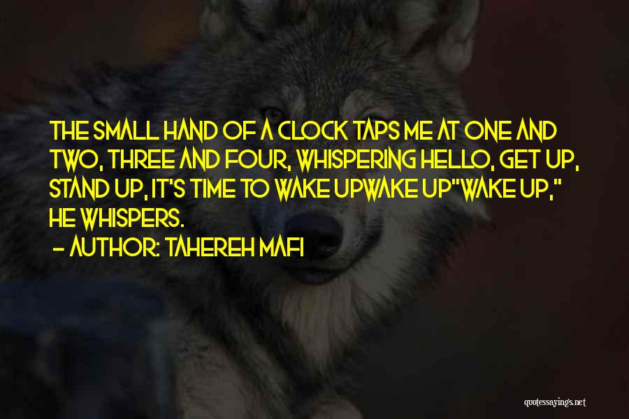 Tahereh Mafi Quotes: The Small Hand Of A Clock Taps Me At One And Two, Three And Four, Whispering Hello, Get Up, Stand