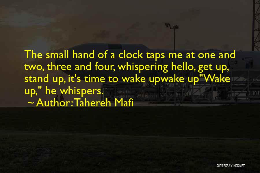 Tahereh Mafi Quotes: The Small Hand Of A Clock Taps Me At One And Two, Three And Four, Whispering Hello, Get Up, Stand