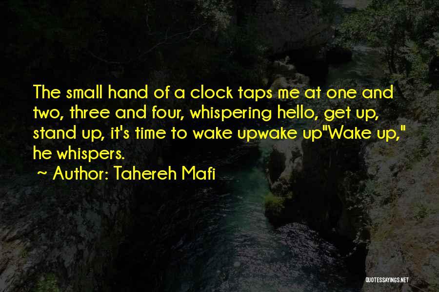 Tahereh Mafi Quotes: The Small Hand Of A Clock Taps Me At One And Two, Three And Four, Whispering Hello, Get Up, Stand