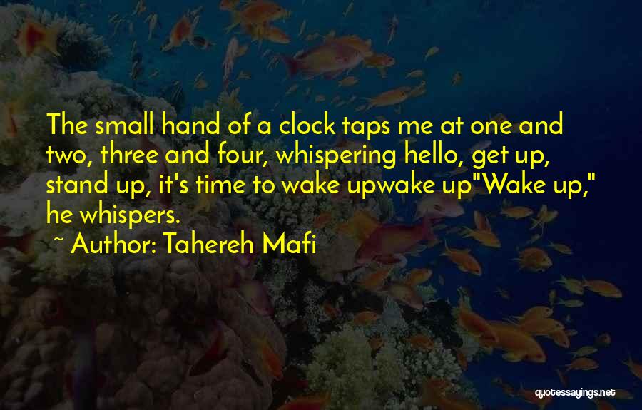 Tahereh Mafi Quotes: The Small Hand Of A Clock Taps Me At One And Two, Three And Four, Whispering Hello, Get Up, Stand