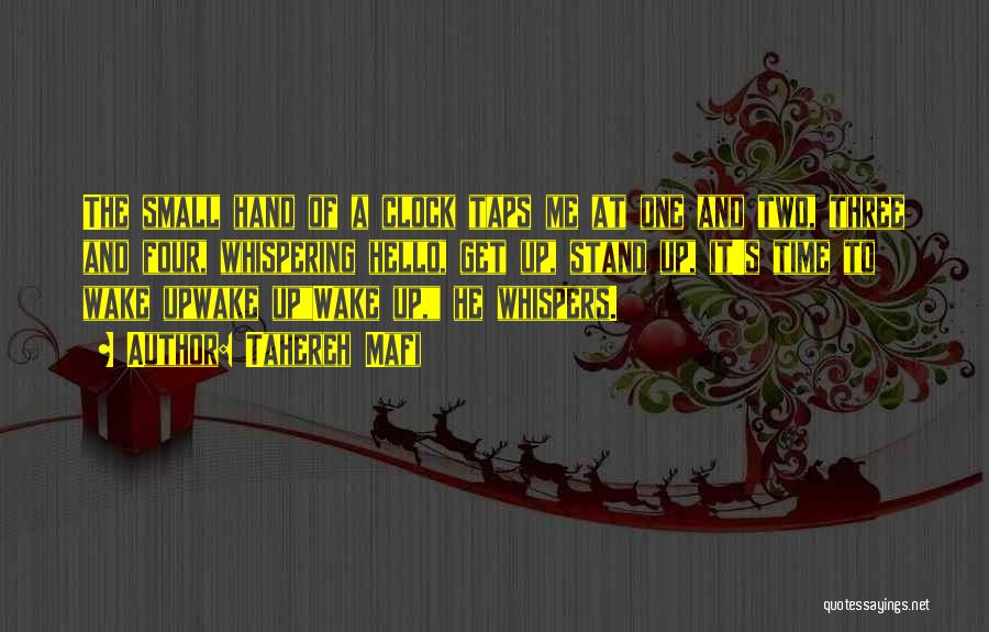 Tahereh Mafi Quotes: The Small Hand Of A Clock Taps Me At One And Two, Three And Four, Whispering Hello, Get Up, Stand