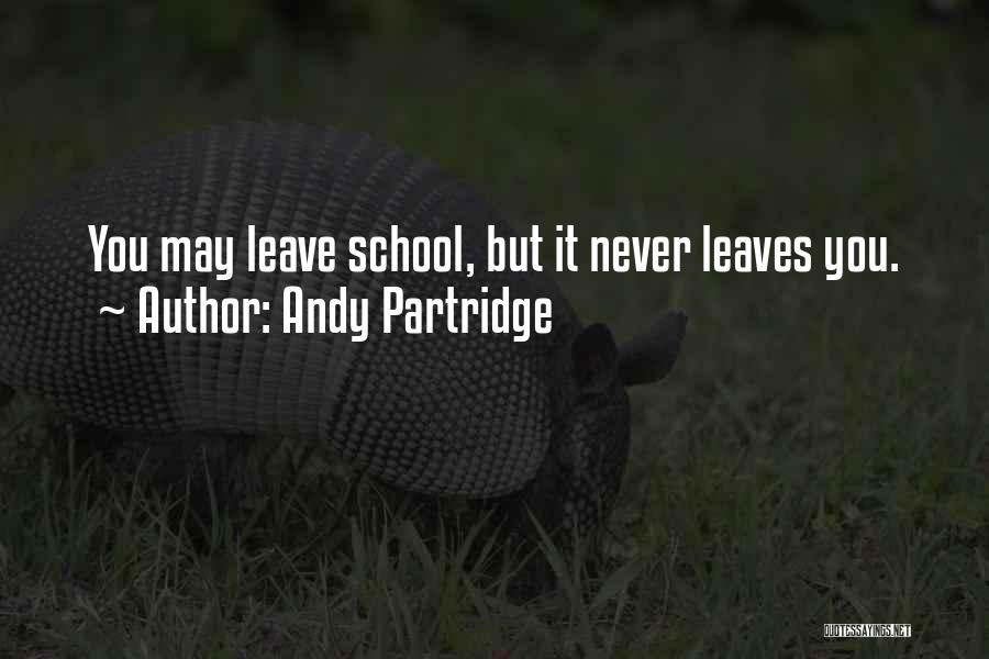 Andy Partridge Quotes: You May Leave School, But It Never Leaves You.