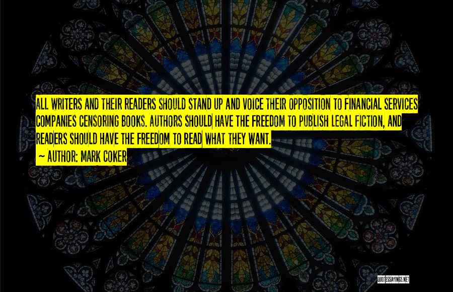 Mark Coker Quotes: All Writers And Their Readers Should Stand Up And Voice Their Opposition To Financial Services Companies Censoring Books. Authors Should