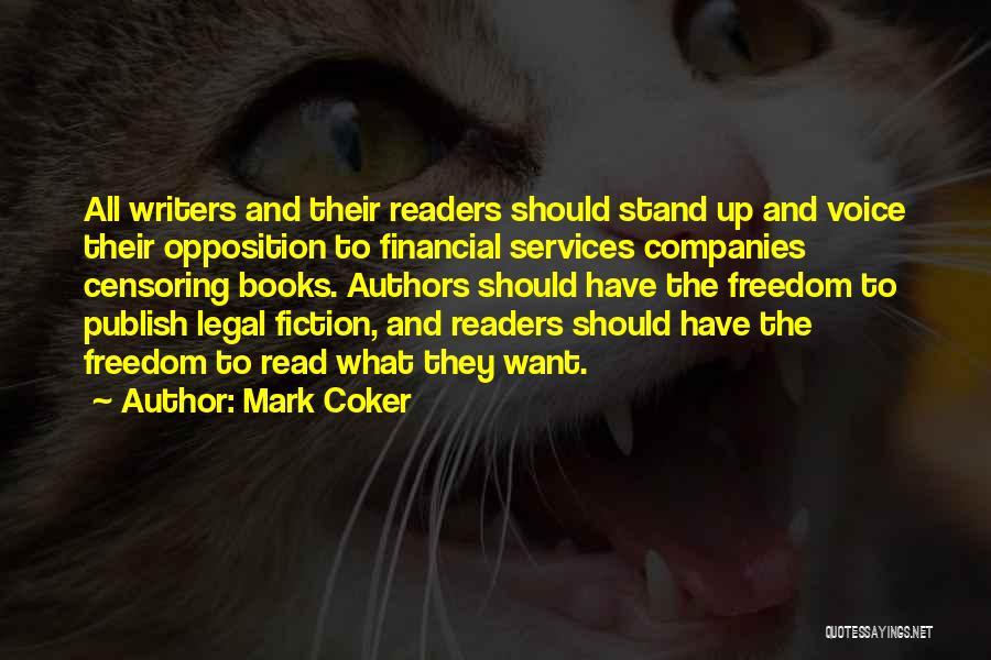 Mark Coker Quotes: All Writers And Their Readers Should Stand Up And Voice Their Opposition To Financial Services Companies Censoring Books. Authors Should