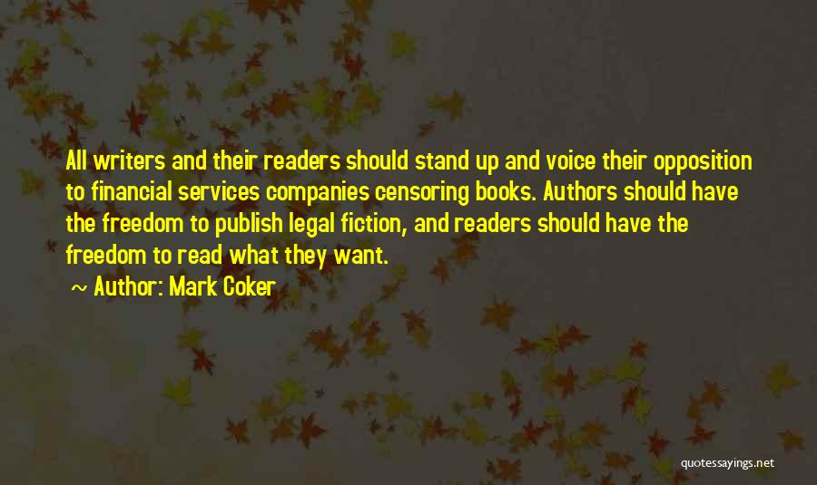 Mark Coker Quotes: All Writers And Their Readers Should Stand Up And Voice Their Opposition To Financial Services Companies Censoring Books. Authors Should