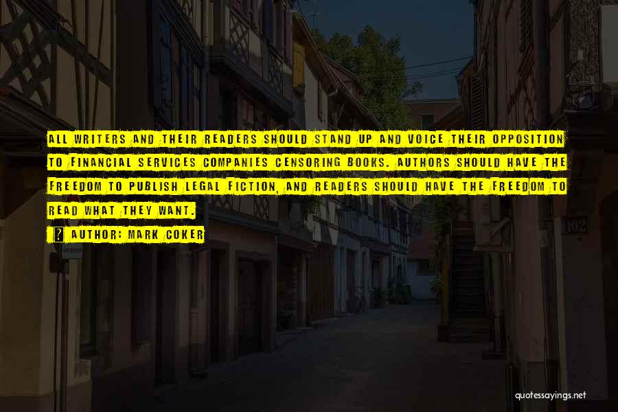 Mark Coker Quotes: All Writers And Their Readers Should Stand Up And Voice Their Opposition To Financial Services Companies Censoring Books. Authors Should