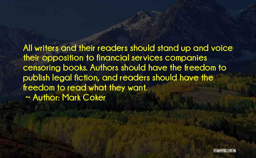 Mark Coker Quotes: All Writers And Their Readers Should Stand Up And Voice Their Opposition To Financial Services Companies Censoring Books. Authors Should