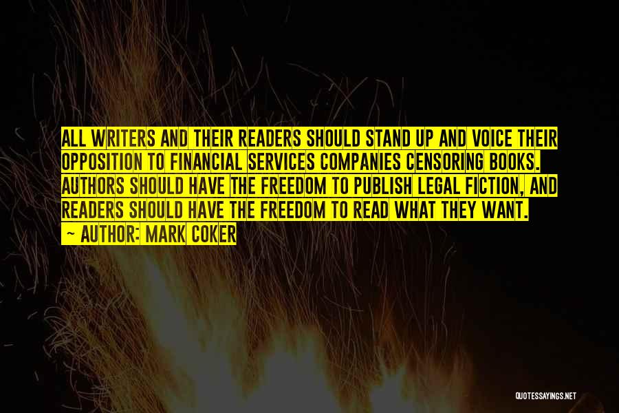 Mark Coker Quotes: All Writers And Their Readers Should Stand Up And Voice Their Opposition To Financial Services Companies Censoring Books. Authors Should