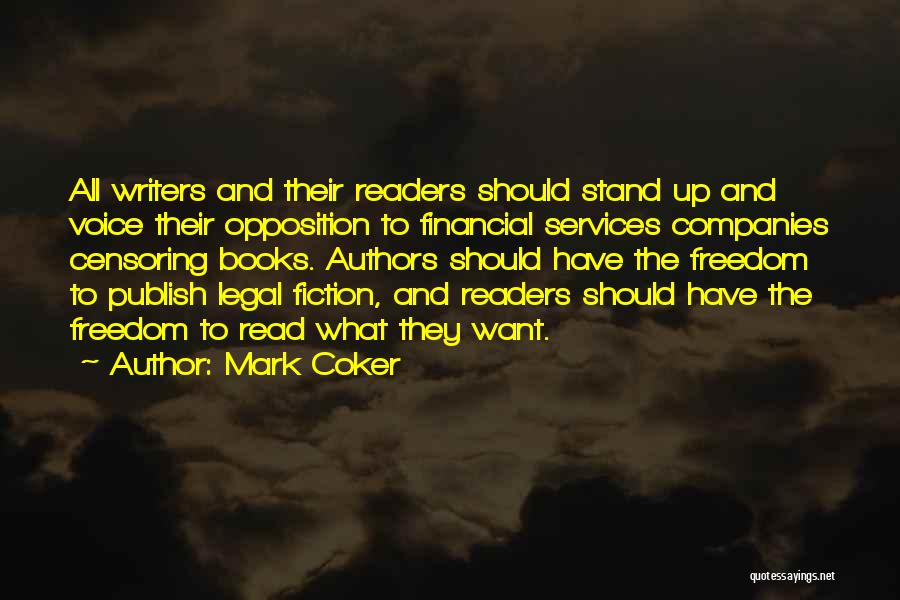 Mark Coker Quotes: All Writers And Their Readers Should Stand Up And Voice Their Opposition To Financial Services Companies Censoring Books. Authors Should