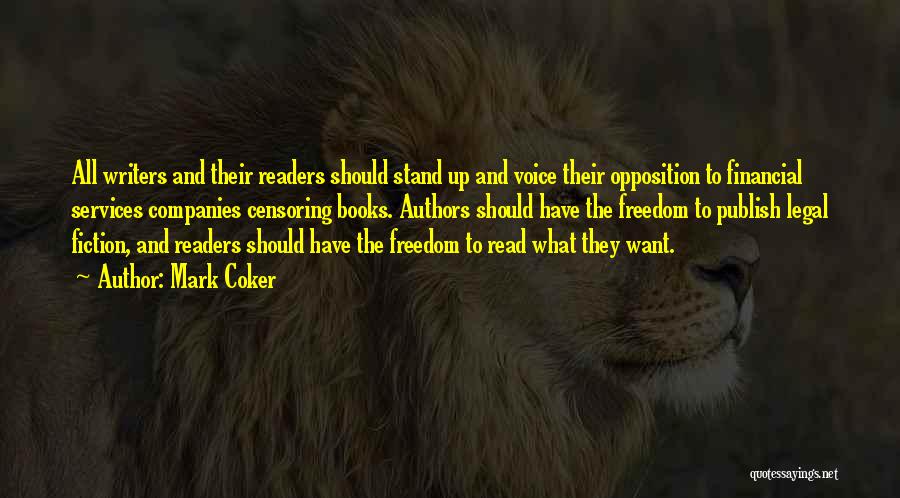 Mark Coker Quotes: All Writers And Their Readers Should Stand Up And Voice Their Opposition To Financial Services Companies Censoring Books. Authors Should