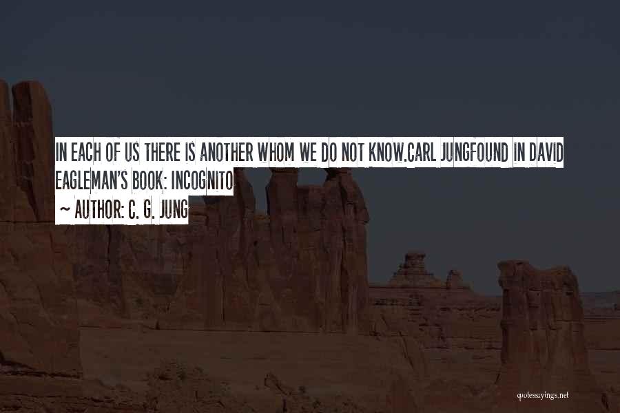 C. G. Jung Quotes: In Each Of Us There Is Another Whom We Do Not Know.carl Jungfound In David Eagleman's Book: Incognito