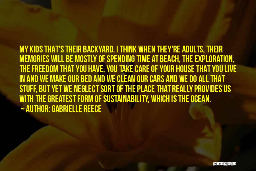 Gabrielle Reece Quotes: My Kids That's Their Backyard. I Think When They're Adults, Their Memories Will Be Mostly Of Spending Time At Beach,