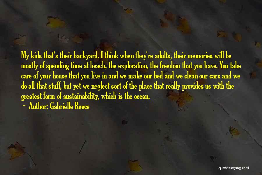 Gabrielle Reece Quotes: My Kids That's Their Backyard. I Think When They're Adults, Their Memories Will Be Mostly Of Spending Time At Beach,