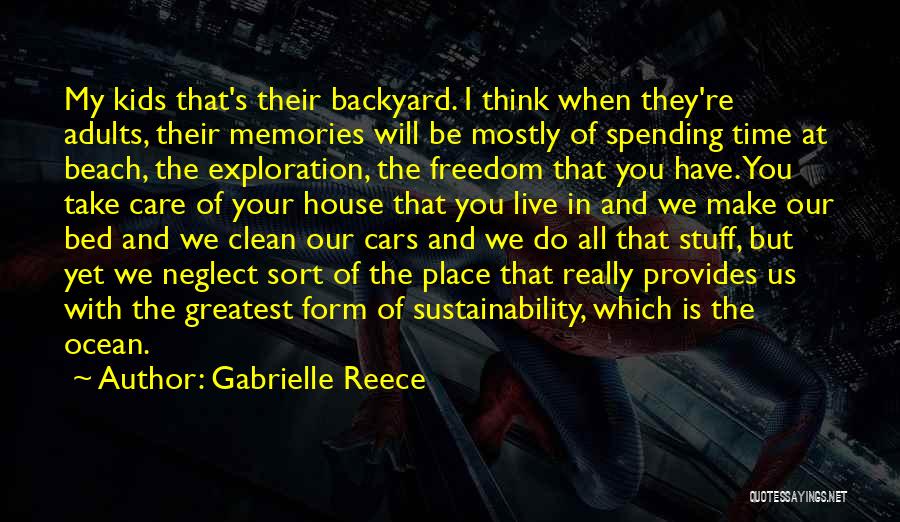 Gabrielle Reece Quotes: My Kids That's Their Backyard. I Think When They're Adults, Their Memories Will Be Mostly Of Spending Time At Beach,