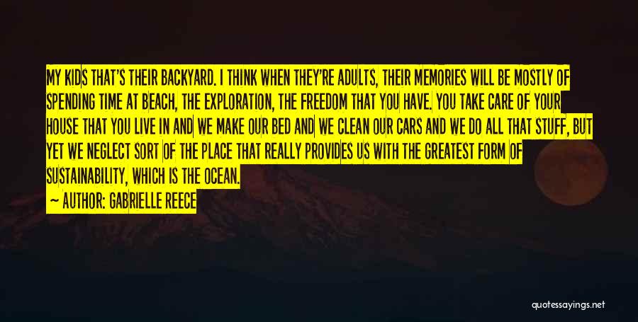 Gabrielle Reece Quotes: My Kids That's Their Backyard. I Think When They're Adults, Their Memories Will Be Mostly Of Spending Time At Beach,