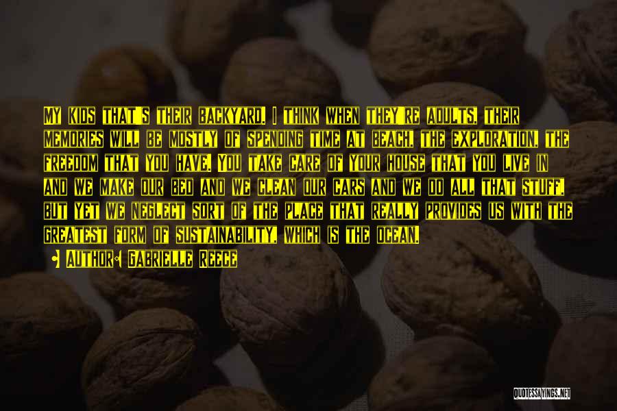 Gabrielle Reece Quotes: My Kids That's Their Backyard. I Think When They're Adults, Their Memories Will Be Mostly Of Spending Time At Beach,