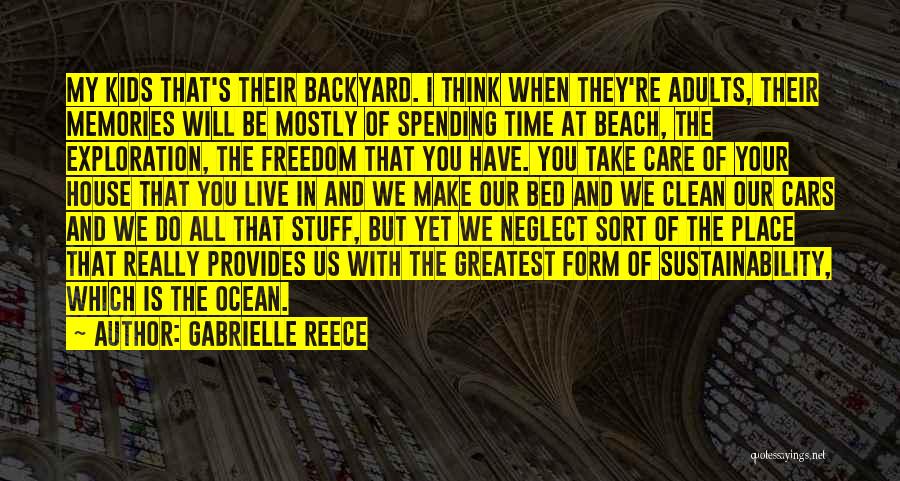 Gabrielle Reece Quotes: My Kids That's Their Backyard. I Think When They're Adults, Their Memories Will Be Mostly Of Spending Time At Beach,