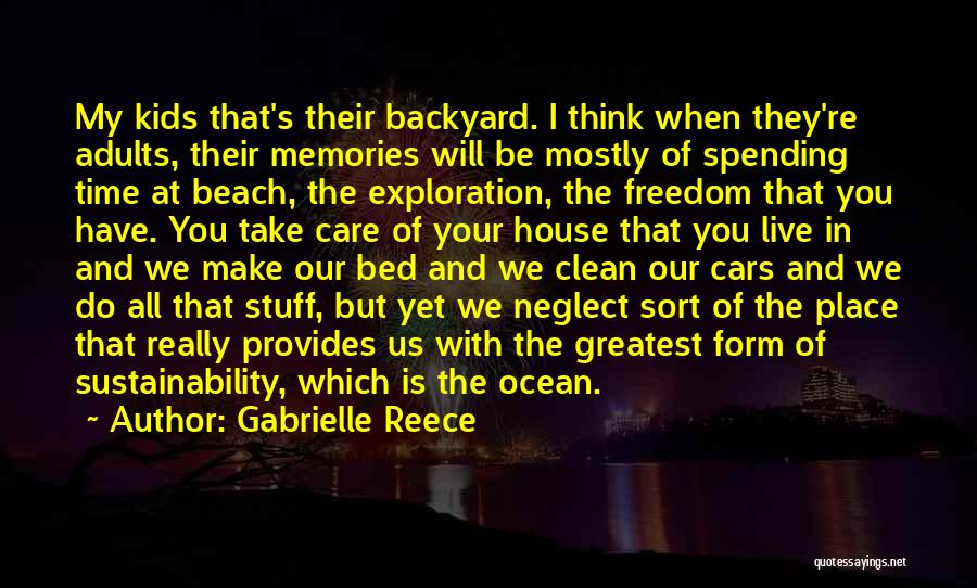 Gabrielle Reece Quotes: My Kids That's Their Backyard. I Think When They're Adults, Their Memories Will Be Mostly Of Spending Time At Beach,