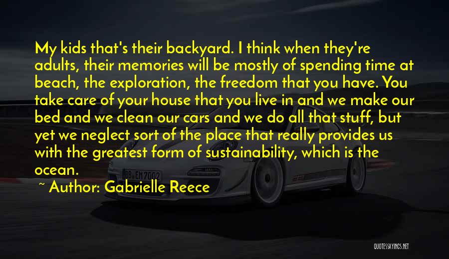 Gabrielle Reece Quotes: My Kids That's Their Backyard. I Think When They're Adults, Their Memories Will Be Mostly Of Spending Time At Beach,