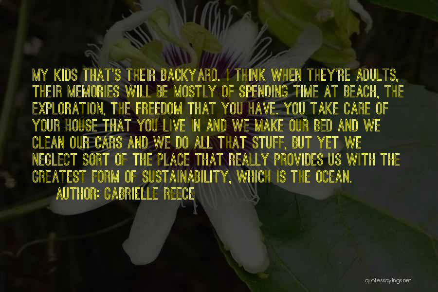 Gabrielle Reece Quotes: My Kids That's Their Backyard. I Think When They're Adults, Their Memories Will Be Mostly Of Spending Time At Beach,