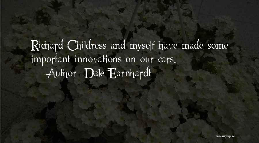 Dale Earnhardt Quotes: Richard Childress And Myself Have Made Some Important Innovations On Our Cars.