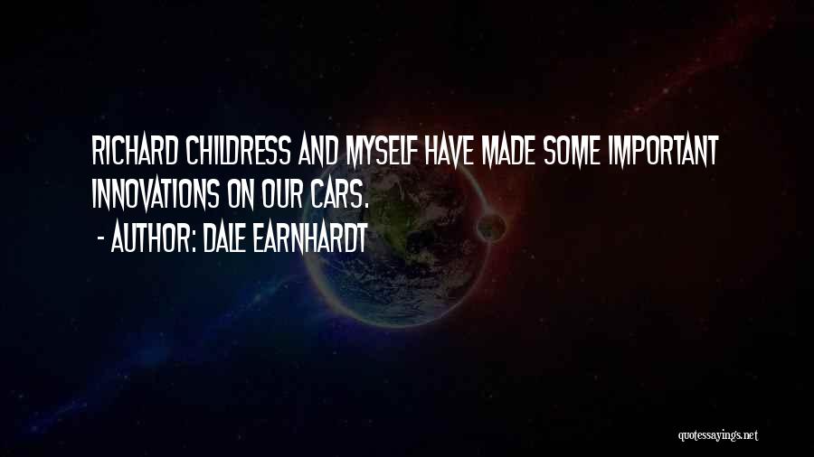 Dale Earnhardt Quotes: Richard Childress And Myself Have Made Some Important Innovations On Our Cars.