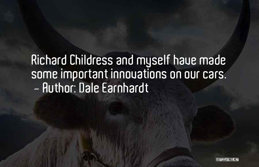 Dale Earnhardt Quotes: Richard Childress And Myself Have Made Some Important Innovations On Our Cars.