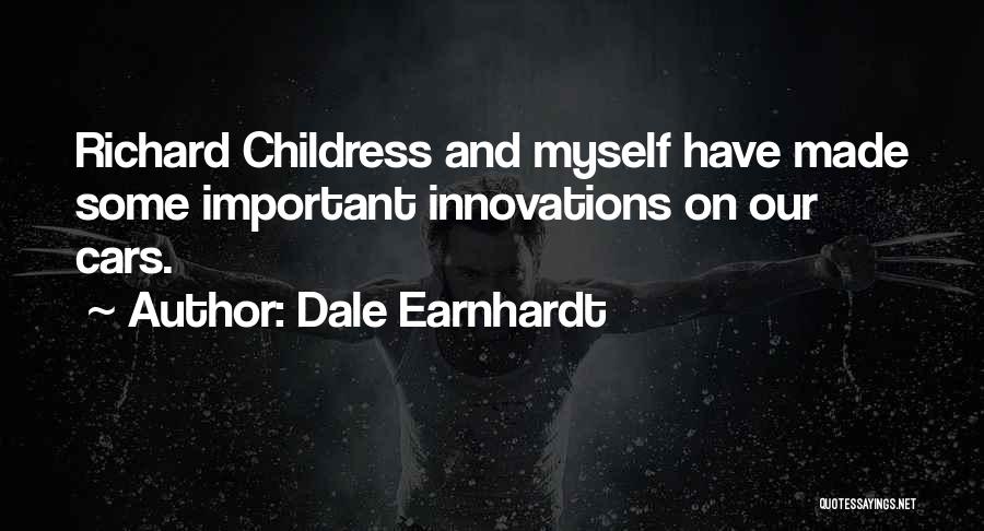 Dale Earnhardt Quotes: Richard Childress And Myself Have Made Some Important Innovations On Our Cars.