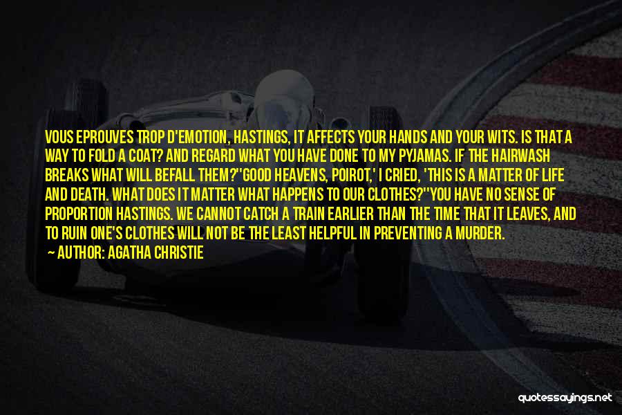 Agatha Christie Quotes: Vous Eprouves Trop D'emotion, Hastings, It Affects Your Hands And Your Wits. Is That A Way To Fold A Coat?