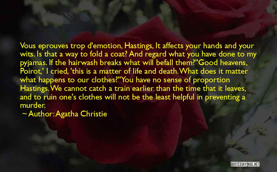 Agatha Christie Quotes: Vous Eprouves Trop D'emotion, Hastings, It Affects Your Hands And Your Wits. Is That A Way To Fold A Coat?