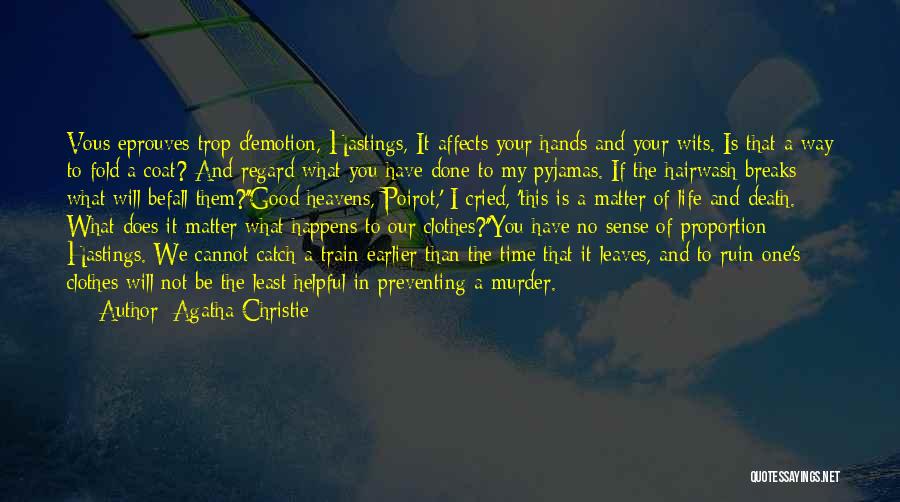 Agatha Christie Quotes: Vous Eprouves Trop D'emotion, Hastings, It Affects Your Hands And Your Wits. Is That A Way To Fold A Coat?