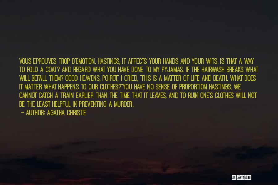 Agatha Christie Quotes: Vous Eprouves Trop D'emotion, Hastings, It Affects Your Hands And Your Wits. Is That A Way To Fold A Coat?