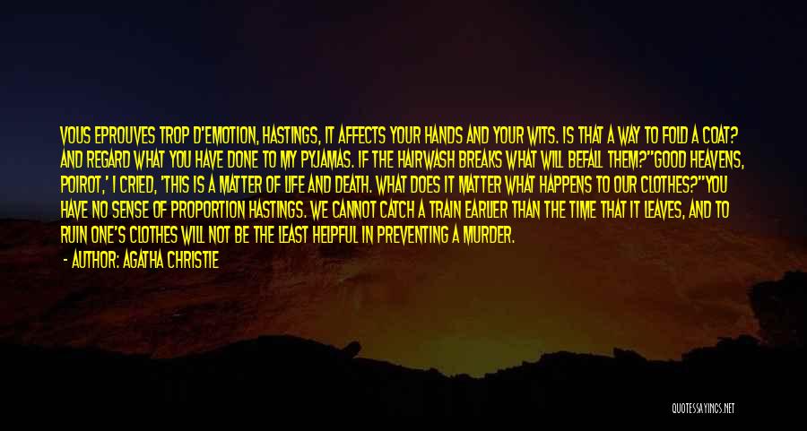 Agatha Christie Quotes: Vous Eprouves Trop D'emotion, Hastings, It Affects Your Hands And Your Wits. Is That A Way To Fold A Coat?