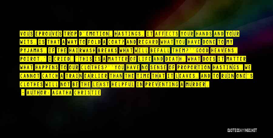 Agatha Christie Quotes: Vous Eprouves Trop D'emotion, Hastings, It Affects Your Hands And Your Wits. Is That A Way To Fold A Coat?