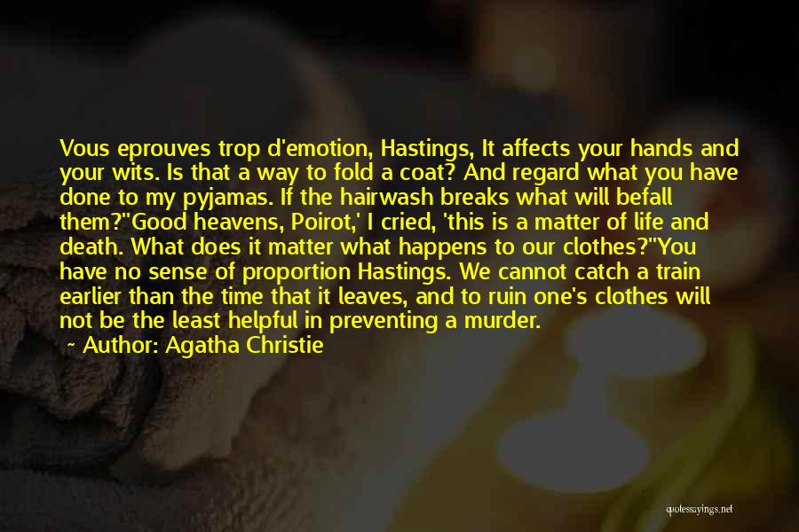 Agatha Christie Quotes: Vous Eprouves Trop D'emotion, Hastings, It Affects Your Hands And Your Wits. Is That A Way To Fold A Coat?