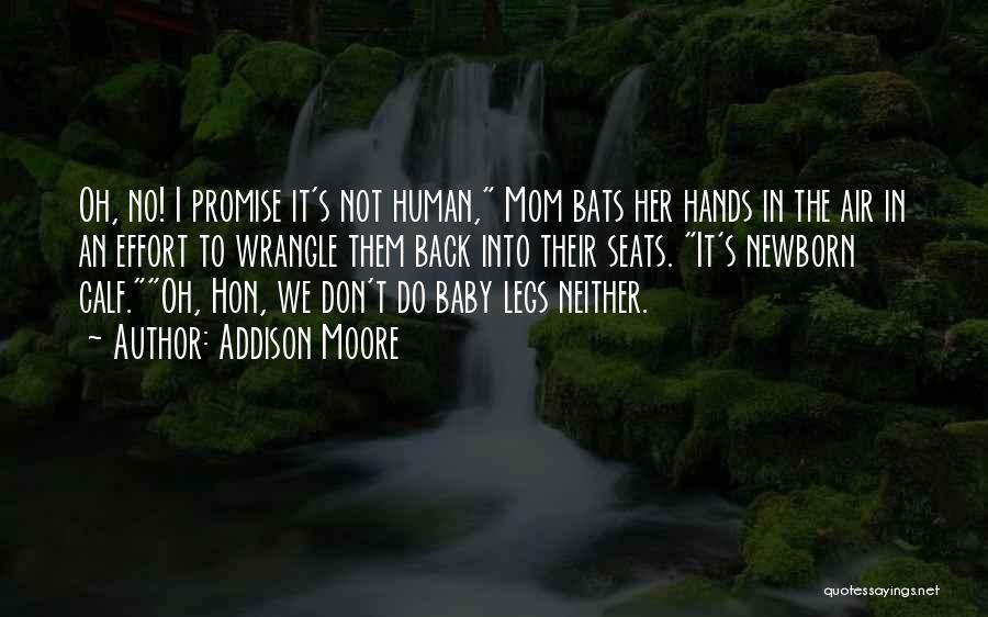 Addison Moore Quotes: Oh, No! I Promise It's Not Human, Mom Bats Her Hands In The Air In An Effort To Wrangle Them