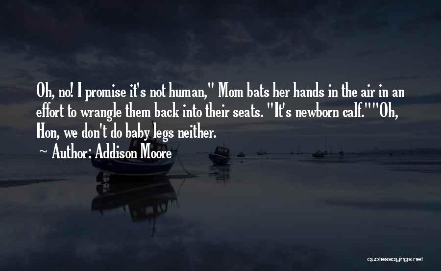 Addison Moore Quotes: Oh, No! I Promise It's Not Human, Mom Bats Her Hands In The Air In An Effort To Wrangle Them