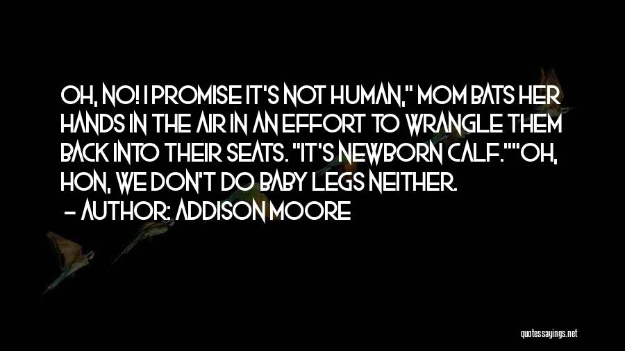 Addison Moore Quotes: Oh, No! I Promise It's Not Human, Mom Bats Her Hands In The Air In An Effort To Wrangle Them