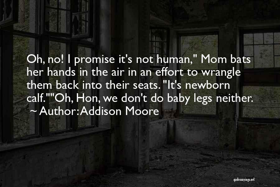 Addison Moore Quotes: Oh, No! I Promise It's Not Human, Mom Bats Her Hands In The Air In An Effort To Wrangle Them