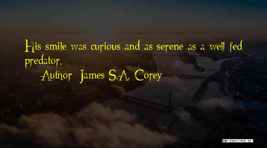 James S.A. Corey Quotes: His Smile Was Curious And As Serene As A Well-fed Predator.