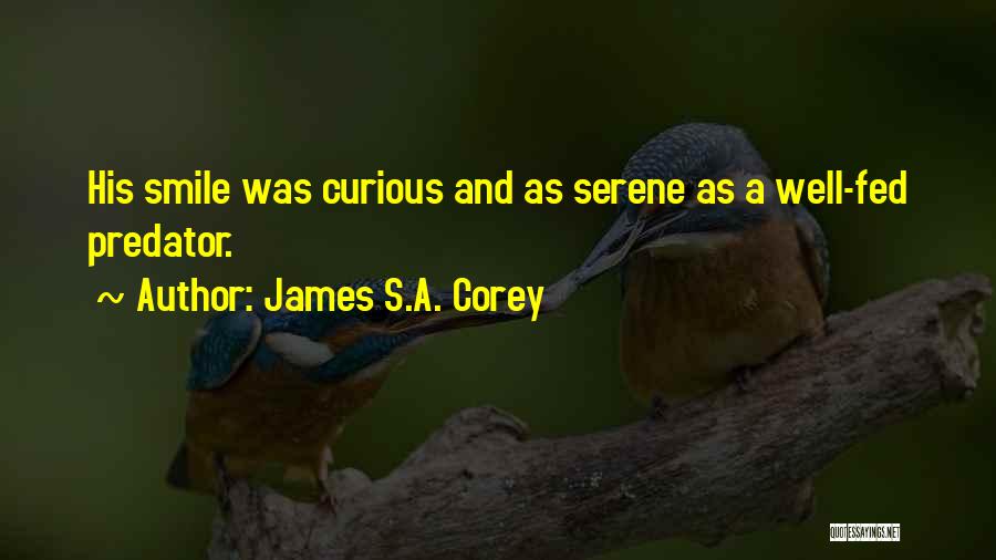 James S.A. Corey Quotes: His Smile Was Curious And As Serene As A Well-fed Predator.