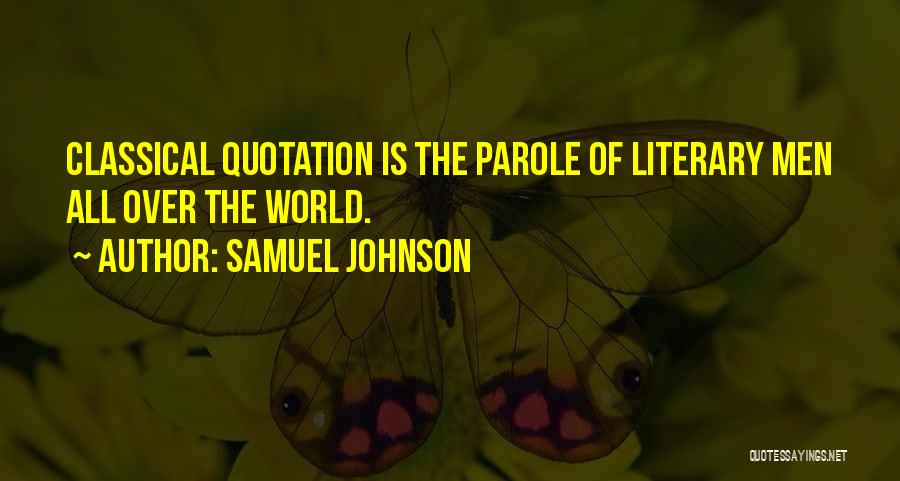 Samuel Johnson Quotes: Classical Quotation Is The Parole Of Literary Men All Over The World.