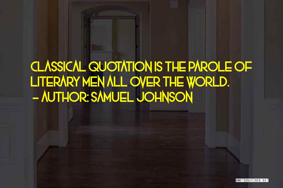 Samuel Johnson Quotes: Classical Quotation Is The Parole Of Literary Men All Over The World.