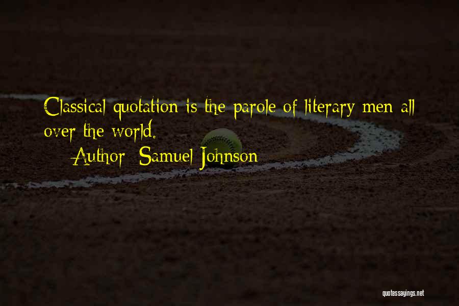 Samuel Johnson Quotes: Classical Quotation Is The Parole Of Literary Men All Over The World.