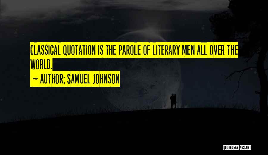 Samuel Johnson Quotes: Classical Quotation Is The Parole Of Literary Men All Over The World.
