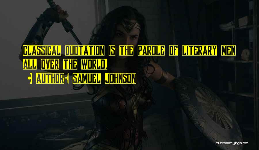 Samuel Johnson Quotes: Classical Quotation Is The Parole Of Literary Men All Over The World.