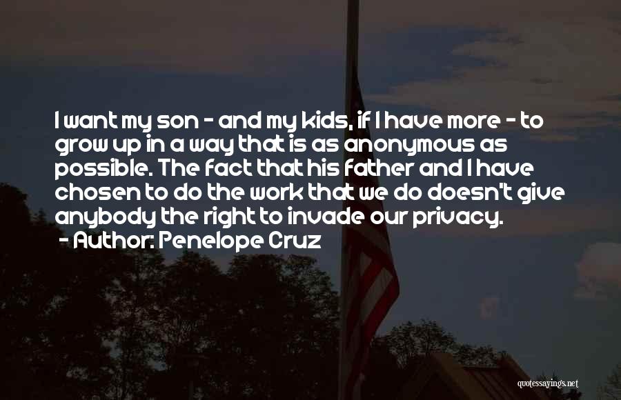 Penelope Cruz Quotes: I Want My Son - And My Kids, If I Have More - To Grow Up In A Way That