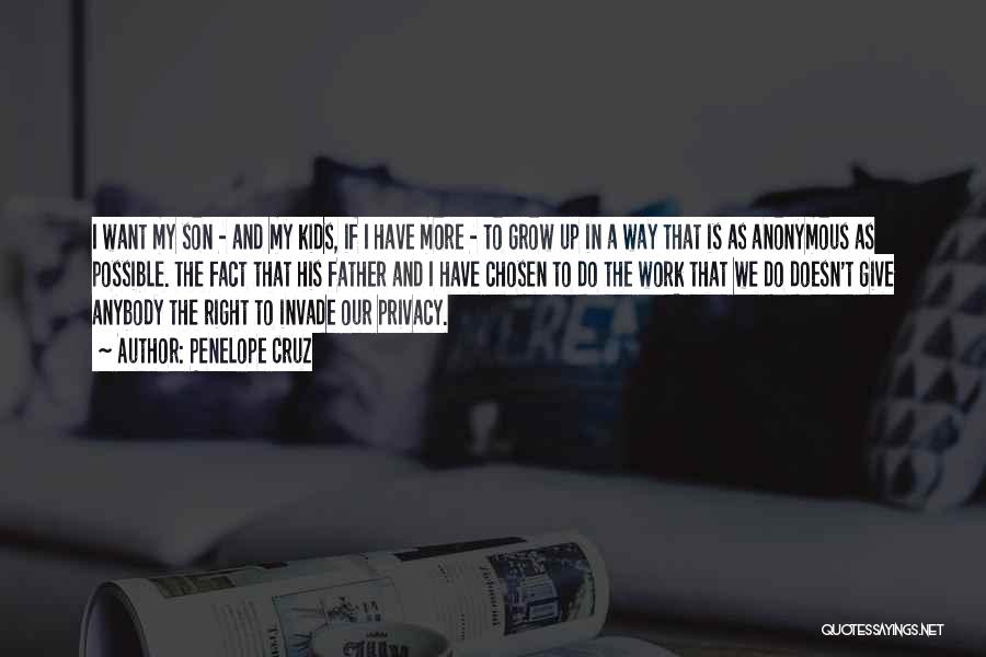 Penelope Cruz Quotes: I Want My Son - And My Kids, If I Have More - To Grow Up In A Way That