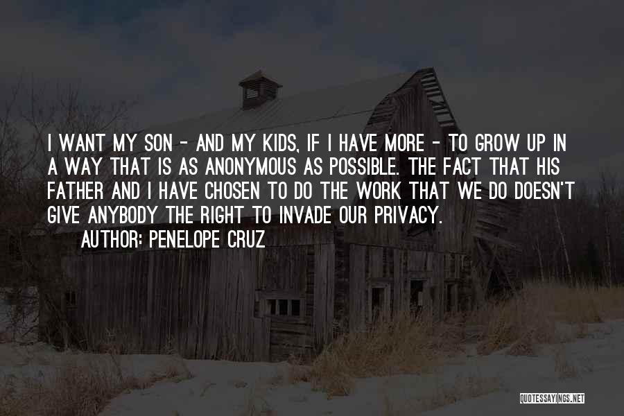 Penelope Cruz Quotes: I Want My Son - And My Kids, If I Have More - To Grow Up In A Way That
