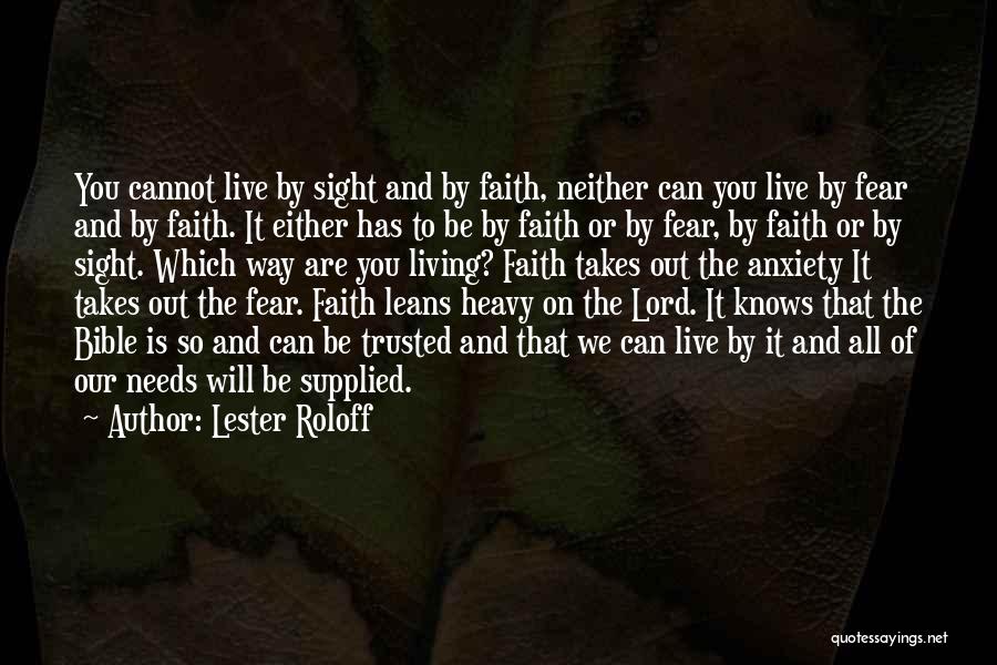 Lester Roloff Quotes: You Cannot Live By Sight And By Faith, Neither Can You Live By Fear And By Faith. It Either Has